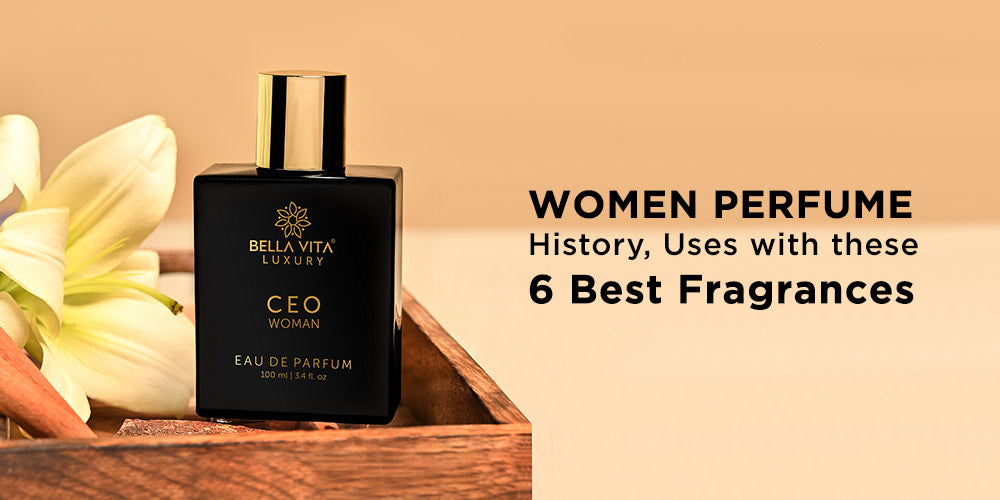 Women Perfume - History, Uses with these 6 Best Fragrances